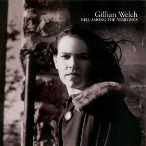 gillianwelch_hellamongtheyearlings